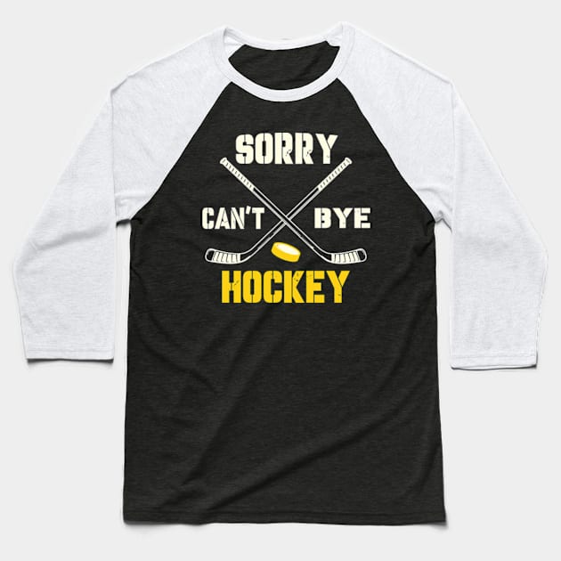 Sorry Cant Hockey Bye Baseball T-Shirt by David Brown